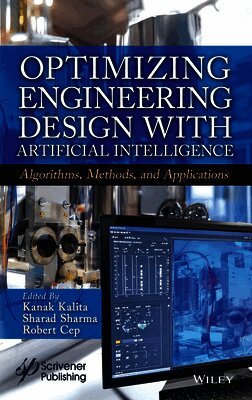 Kanak Kalita, Sharad Sharma, Robert Cep - Optimizing Engineering Design with Artificial Inte lligence: Algorithms, Methods, and Applications, Inbunden