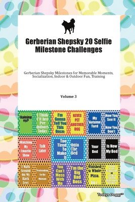 bokomslag Gerberian Shepsky 20 Selfie Milestone Challenges Gerberian Shepsky Milestones For Memorable Moments, Socialization, Indoor & Outdoor Fun, Training Volume 3