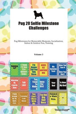 Pug 20 Selfie Milestone Challenges Pug Milestones For Memorable Moments, Socialization, Indoor & Outdoor Fun, Training Volume 3 1