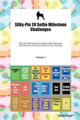 Silky-Pin 20 Selfie Milestone Challenges Silky-Pin Milestones For Memorable Moments, Socialization, Indoor & Outdoor Fun, Training Volume 3 1