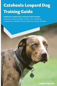 bokomslag Catahoula Leopard Dog Training Guide Catahoula Leopard Dog Training Guide Includes