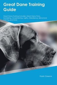 bokomslag Great Dane Training Guide Great Dane Training Includes