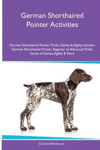 bokomslag German Shorthaired Pointer Activities German Shorthaired Pointer Tricks, Games & Agility. Includes