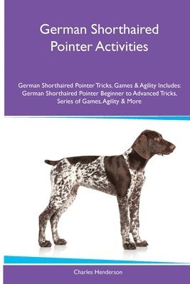 German Shorthaired Pointer Activities German Shorthaired Pointer Tricks, Games & Agility. Includes 1