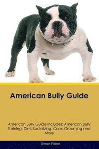 bokomslag American Bully Guide American Bully Guide Includes