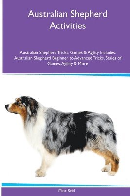 bokomslag Australian Shepherd Activities Australian Shepherd Tricks, Games & Agility. Includes