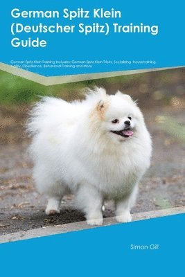 bokomslag German Spitz Klein (Deutscher Spitz) Training Guide German Spitz Klein Training Includes