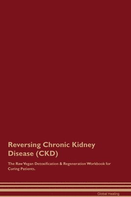 bokomslag Reversing Chronic Kidney Disease (CKD) The Raw Vegan Detoxification & Regeneration Workbook for Curing Patients.
