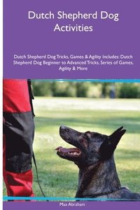 bokomslag Dutch Shepherd Dog Activities Dutch Shepherd Dog Tricks, Games & Agility. Includes