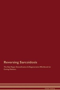 bokomslag Reversing Sarcoidosis The Raw Vegan Detoxification & Regeneration Workbook for Curing Patients.