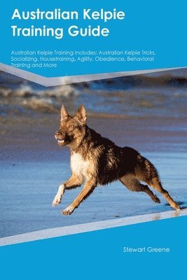 Australian Kelpie Training Guide Australian Kelpie Training Includes 1