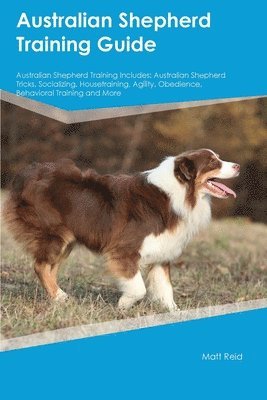 Australian Shepherd Training Guide Australian Shepherd Training Includes 1