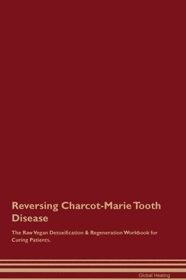 bokomslag Reversing Charcot-Marie Tooth Disease The Raw Vegan Detoxification & Regeneration Workbook for Curing Patients.