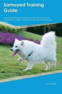 bokomslag Samoyed Training Guide Samoyed Training Includes