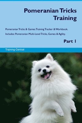 Pomeranian Tricks Training Pomeranian Tricks & Games Training Tracker & Workbook. Includes 1