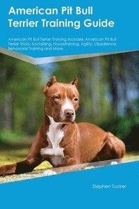 bokomslag American Pit Bull Terrier Training Guide American Pit Bull Terrier Training Includes