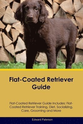 Flat-Coated Retriever Guide Flat-Coated Retriever Guide Includes 1