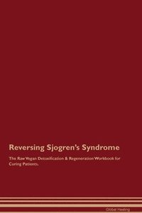 bokomslag Reversing Sjogren's Syndrome The Raw Vegan Detoxification & Regeneration Workbook for Curing Patients.