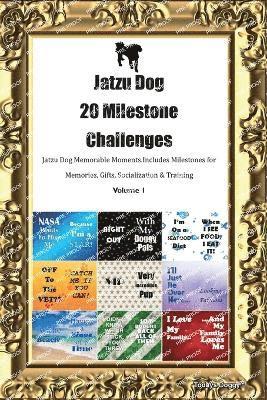 Jatzu Dog 20 Milestone Challenges Jatzu Dog Memorable Moments. Includes Milestones for Memories, Gifts, Socialization & Training Volume 1 1