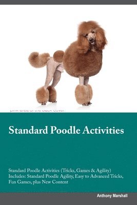 bokomslag Standard Poodle Activities Standard Poodle Activities (Tricks, Games & Agility) Includes