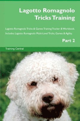 Lagotto Romagnolo Tricks Training Lagotto Romagnolo Tricks & Games Training Tracker & Workbook. Includes 1