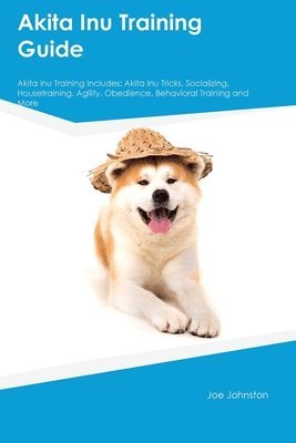 bokomslag Akita Inu Training Guide Akita Inu Training Includes