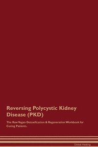 bokomslag Reversing Polycystic Kidney Disease (PKD) The Raw Vegan Detoxification & Regeneration Workbook for Curing Patients.
