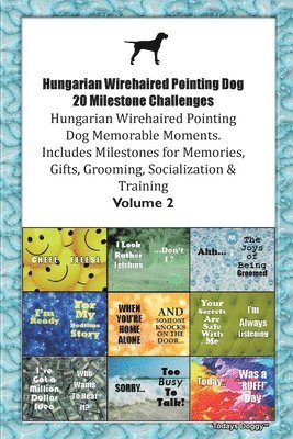 Hungarian Wirehaired Pointing Dog 20 Milestone Challenges Hungarian Wirehaired Pointing Dog Memorable Moments. Includes Milestones for Memories, Gifts, Grooming, Socialization & Training Volume 2 1