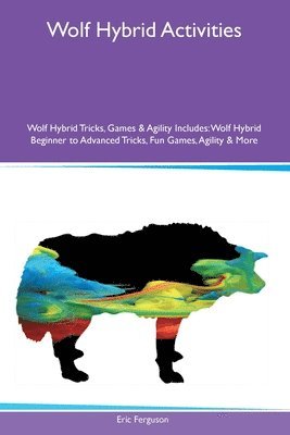 Wolf Hybrid Activities Wolf Hybrid Tricks, Games & Agility Includes 1