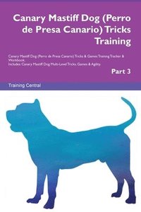 bokomslag Canary Mastiff Dog (Perro de Presa Canario) Tricks Training Canary Mastiff Dog Tricks & Games Training Tracker & Workbook. Includes