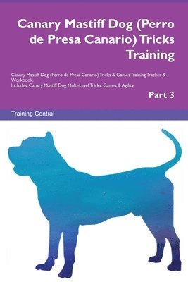 Canary Mastiff Dog (Perro de Presa Canario) Tricks Training Canary Mastiff Dog Tricks & Games Training Tracker & Workbook. Includes 1