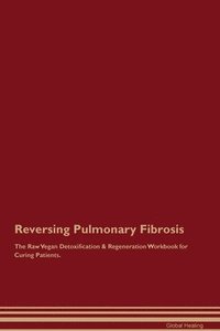 bokomslag Reversing Pulmonary Fibrosis The Raw Vegan Detoxification & Regeneration Workbook for Curing Patients.