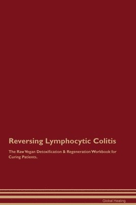 bokomslag Reversing Lymphocytic Colitis The Raw Vegan Detoxification & Regeneration Workbook for Curing Patients.