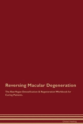 bokomslag Reversing Macular Degeneration The Raw Vegan Detoxification & Regeneration Workbook for Curing Patients.