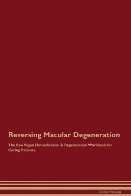 Global Healing - Reversing Macular Degeneration The Raw Vegan Detoxification & Regeneration Workbook for Curing Patients., Häftad
