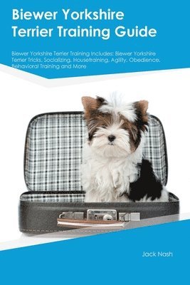 Biewer Yorkshire Terrier Training Guide Biewer Yorkshire Terrier Training Includes 1