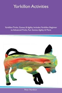 bokomslag Yorkillon Activities Yorkillon Tricks, Games & Agility Includes