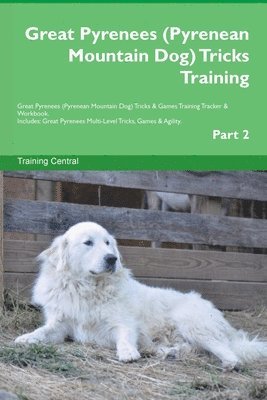 bokomslag Great Pyrenees (Pyrenean Mountain Dog) Tricks Training Great Pyrenees Tricks & Games Training Tracker & Workbook. Includes