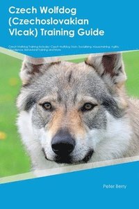 bokomslag Czech Wolfdog (Czechoslovakian Vlcak) Training Guide Czech Wolfdog Training Includes