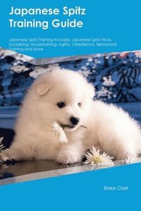 bokomslag Japanese Spitz Training Guide Japanese Spitz Training Includes