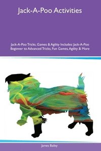 bokomslag Jack-A-Poo Activities Jack-A-Poo Tricks, Games & Agility Includes