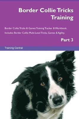 Border Collie Tricks Training Border Collie Tricks & Games Training Tracker & Workbook. Includes 1