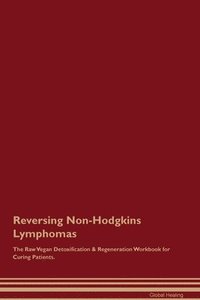 bokomslag Reversing Non-Hodgkins Lymphomas The Raw Vegan Detoxification & Regeneration Workbook for Curing Patients.