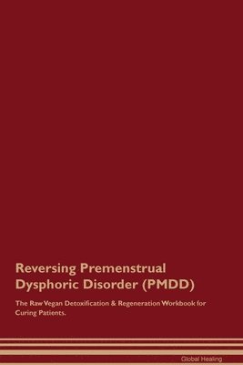 bokomslag Reversing Premenstrual Dysphoric Disorder (PMDD) The Raw Vegan Detoxification & Regeneration Workbook for Curing Patients.