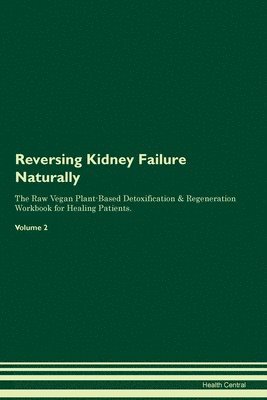 bokomslag Reversing Kidney Failure Naturally The Raw Vegan Plant-Based Detoxification & Regeneration Workbook for Healing Patients. Volume 2
