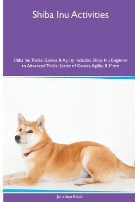 bokomslag Shiba Inu Activities Shiba Inu Tricks, Games & Agility. Includes