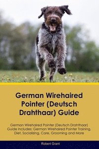 bokomslag German Wirehaired Pointer (Deutsch Drahthaar) Guide German Wirehaired Pointer (Deutsch Drahthaar) Guide Includes