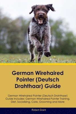 German Wirehaired Pointer (Deutsch Drahthaar) Guide German Wirehaired Pointer (Deutsch Drahthaar) Guide Includes 1