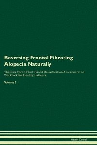 bokomslag Reversing Frontal Fibrosing Alopecia Naturally The Raw Vegan Plant-Based Detoxification & Regeneration Workbook for Healing Patients. Volume 2