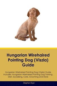 bokomslag Hungarian Wirehaired Pointing Dog (Viszla) Guide Hungarian Wirehaired Pointing Dog (Viszla) Guide Includes